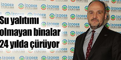 Su yalıtımı olmayan binalar 24 yılda çürüyor