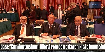 Subaşı: “Cumhurbaşkanı, ülkeyi rotadan çıkaran kişi olmamalıdır!”