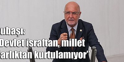 İYİ Parti Antalya Milletvekili Hasan Subaşı: Devlet israftan
