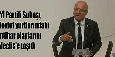 Subaşı, devlet yurtlarındaki intihar olaylarını Meclis'e taşıdı