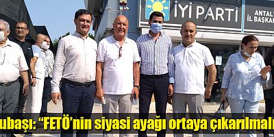 Subaşı; “FETÖ’nin siyasi ayağı ortaya çıkarılmalı”