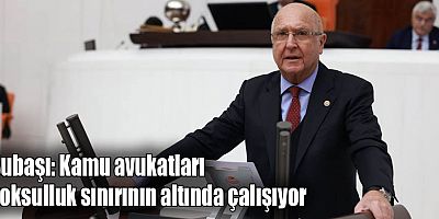 Subaşı; Kamu avukatları yoksulluk sınırının altında çalışıyor
