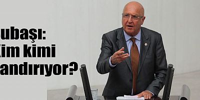 Subaşı: Kim kimi kandırıyor?