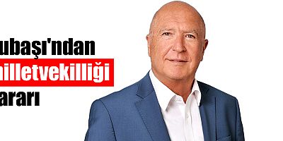 Subaşı'ndan milletvekilliği kararı