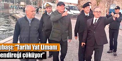 Subaşı: “Tarihi Yat Limanı mendireği çöküyor”