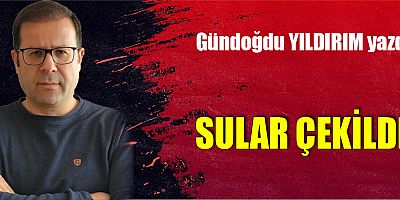 SULAR ÇEKİLDİ