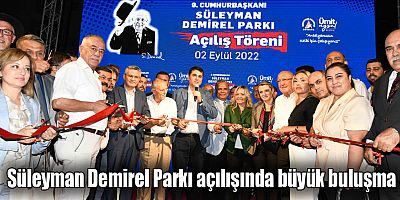 Süleyman Demirel Parkı açılışında büyük buluşma
