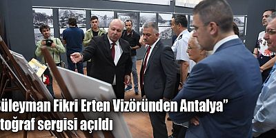 “Süleyman Fikri Erten Vizöründen Antalya” fotoğraf sergisi açıldı