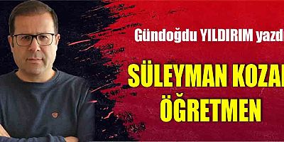 SÜLEYMAN KOZAN ÖĞRETMEN