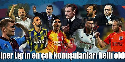 Süper Lig’in en çok konuşulanları belli oldu!