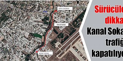 Sürücüler dikkat! Kanal Sokak trafiğe kapatılıyor