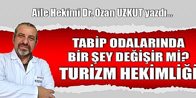 TABİP ODALARINDA BİR ŞEY DEĞİŞİR Mİ? TURİZM HEKİMLİĞİ