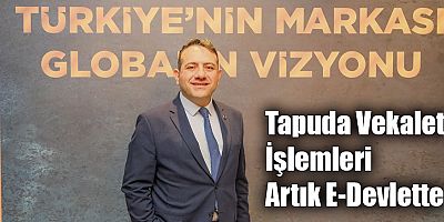 Tapuda Vekalet İşlemleri Artık E-Devlette