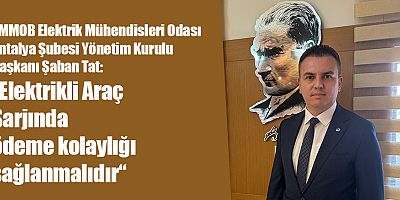 Tat: “Elektrikli Araç Şarjında ödeme kolaylığı sağlanmalıdır“