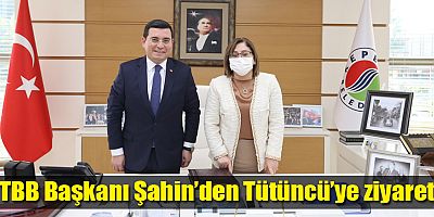 TBB Başkanı Şahin’den Tütüncü’ye ziyaret