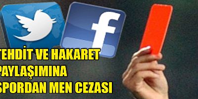 Tehdit ve hakaret paylaşımına spordan men cezası