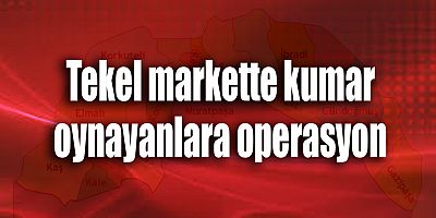 Tekel markette kumar oynayanlara operasyon