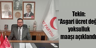 Tekin: “Asgari ücret değil, yoksulluk maaşı açıklandı”