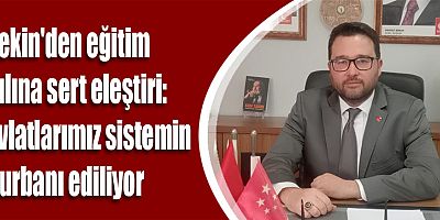 Tekin'den eğitim yılına sert eleştiri: Evlatlarımız sistemin kurbanı ediliyor