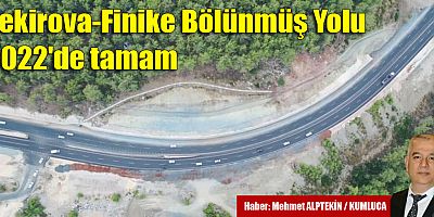 Tekirova-Finike Bölünmüş Yolu 2022'de tamam