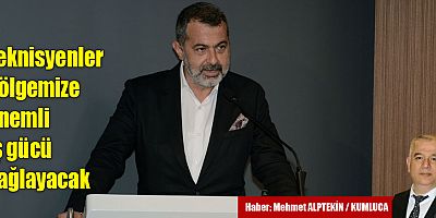 Teknisyenler bölgemize önemli iş gücü sağlayacak