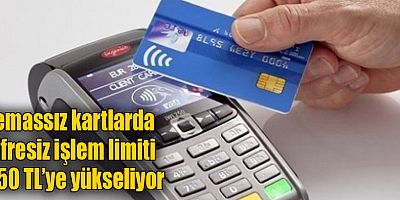 Temassız kartlarda şifresiz işlem limiti 350 TL’ye yükseliyor