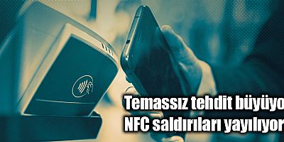 Temassız tehdit büyüyor, NFC saldırıları yayılıyor