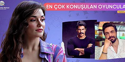 Temmuz 2025’te En Çok Konuşulan Oyuncular!