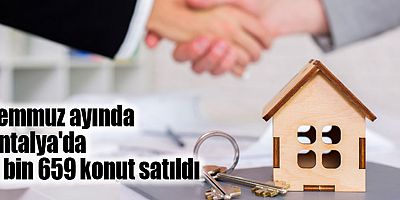Temmuz ayında Antalya'da 6 bin 659 konut satıldı