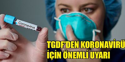 TGDF'den koronavirüs için önemli uyarı