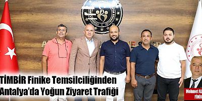 TİMBİR Finike Temsilciliğinden Antalya’da Yoğun Ziyaret Trafiği