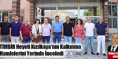 TİMBİR Heyeti Kızılkaya'nın Kalkınma Hamlelerini Yerinde İnceledi