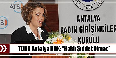 TOBB Antalya KGK: “Haklı Şiddet Olmaz”
