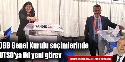 TOBB Genel Kurulu seçimlerinde Kumluca Ticaret ve Sanayi Odası (KUTSO)'na İki yeni görev.