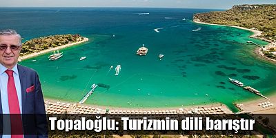 Topaloğlu: Turizmin dili barıştır