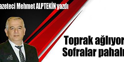 Toprak Ağlıyor, Sofralar Pahalı!