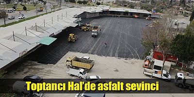 Toptancı Hal’de asfalt sevinci