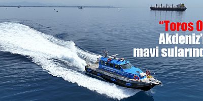 “Toros 07” ile deniz kirliliğine anında müdahale