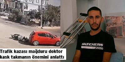 Trafik kazası mağduru doktor kask takmanın önemini anlattı