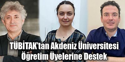 TÜBİTAK’tan Akdeniz Üniversitesi Öğretim Üyelerine Destek