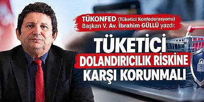 TÜKETİCİ DOLANDIRICILIK RİSKİNE KARŞI KORUNMALI
