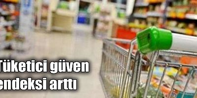 Tüketici güven endeksi arttı