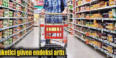 Tüketici güven endeksi arttı