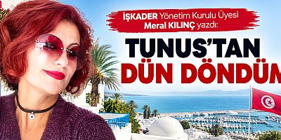 TUNUS’TAN DÜN DÖNDÜM