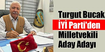 Turgut Bucak, İYİ Parti'den Milletvekili Aday Adayı