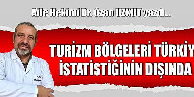 TURİZM BÖLGELERİ TÜRKİYE İSTATİSTİĞİNİN DIŞINDA