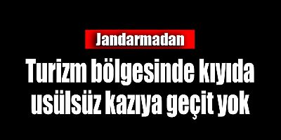 Turizm bölgesinde kıyıda usülsüz kazıya geçit yok