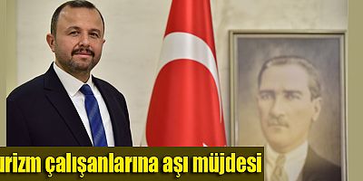 Turizm çalışanlarına aşı müjdesi