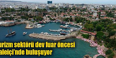 Turizm sektörü dev fuar öncesi Kaleiçi’nde buluşuyor