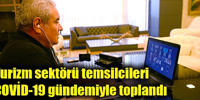 Turizm sektörü temsilcileri COVİD-19 gündemiyle toplandı